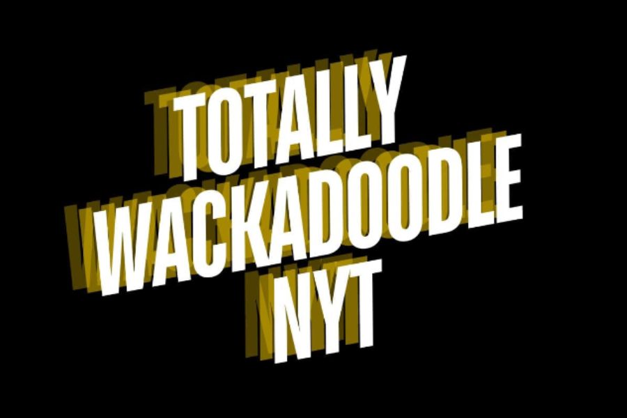 totally wackadoodle nyt